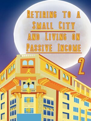 cover image of Retiring to a Small City and Living on Passive Income 2